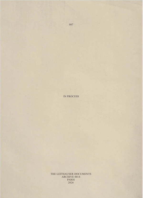 007, in process. The Leithauser Documents archive, 0014 Paris, 2026.